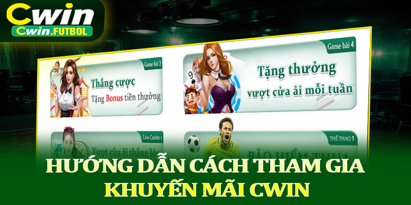 Hướng dẫn cách tham gia khuyến mãi Cwin