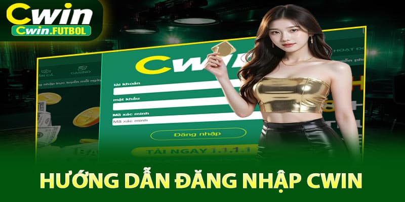Hướng dẫn đăng nhập Cwin nhanh chóng và đơn giản nhất