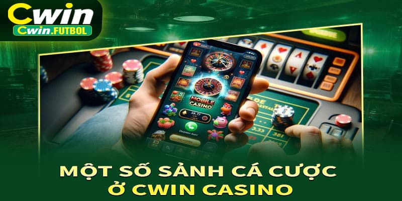 Một số sảnh cá cược ở Cwin casino