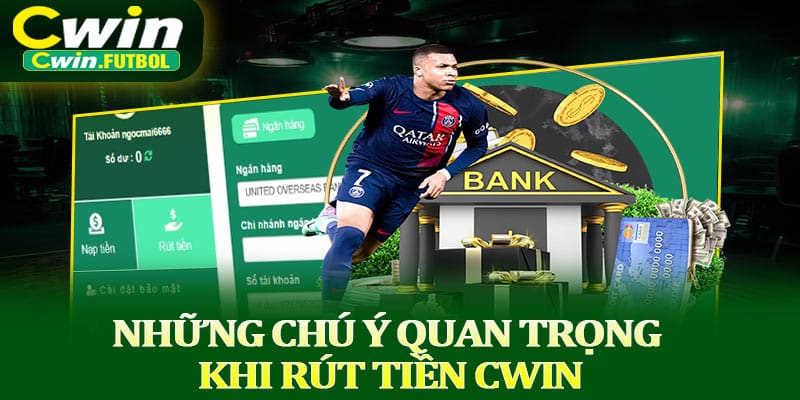 Những chú ý quan trọng khi rút tiền Cwin