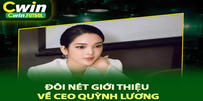 Đôi nét giới thiệu về CEO Quỳnh Lương