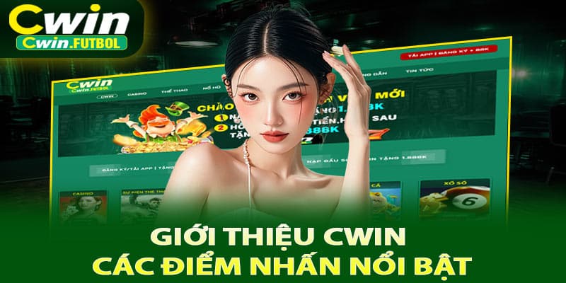 Giới thiệu Cwin về các điểm nhấn nổi bật