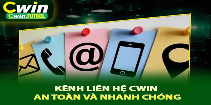 Kênh liên hệ Cwin an toàn và nhanh chóng