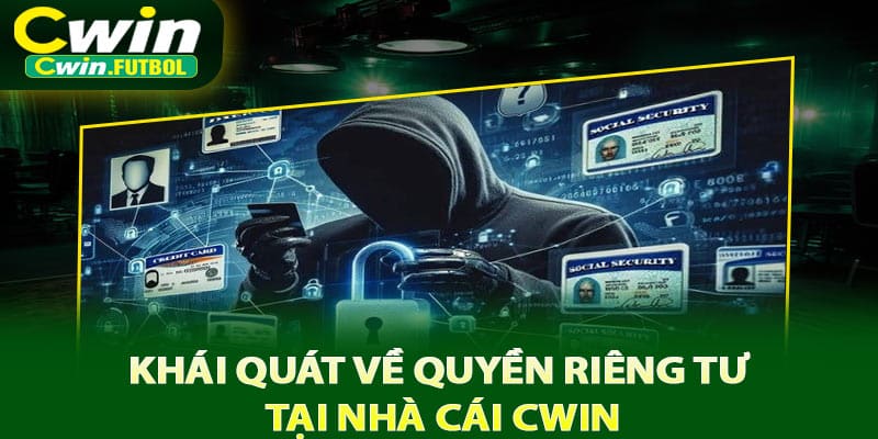 Khái quát về quyền riêng tư tại nhà cái Cwin