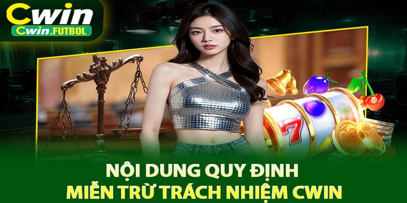 Nội dung quy định miễn trừ trách nhiệm Cwin