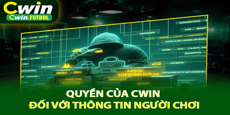Quyền của Cwin đối với thông tin người chơi