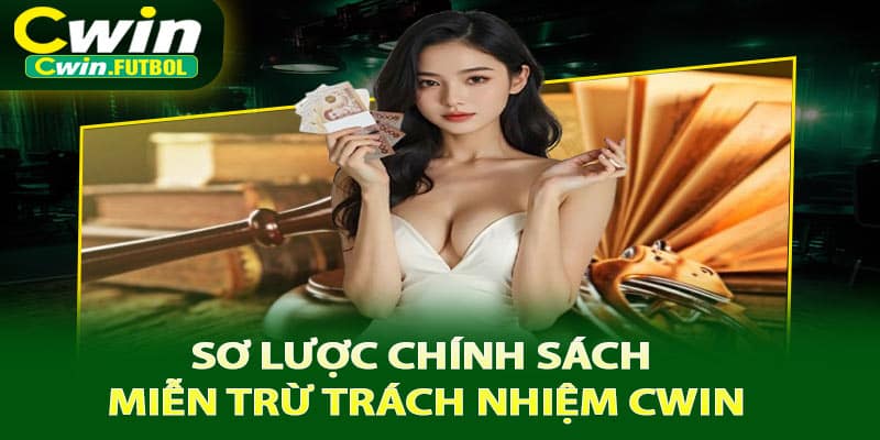 Sơ lược chính sách miễn trừ trách nhiệm Cwin