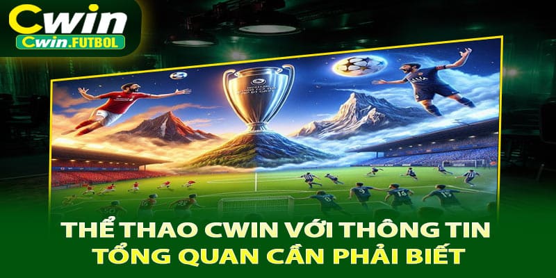 Thể thao Cwin với thông tin tổng quan cần phải biết