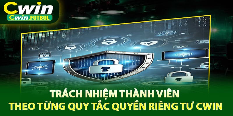 Trách nhiệm thành viên theo từng quy tắc quyền riêng tư Cwin